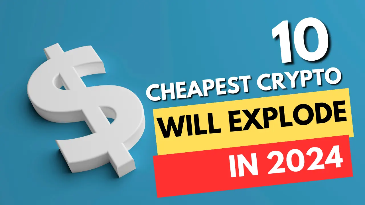 10 Cheapest Cryptocurrency That Will Explode In 2024